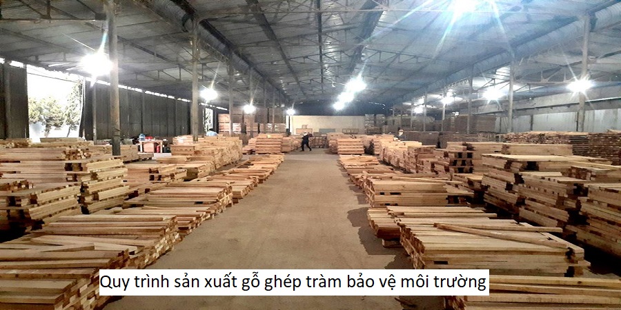 Quy trình sản xuất gỗ ghép tràm bảo vệ môi trường