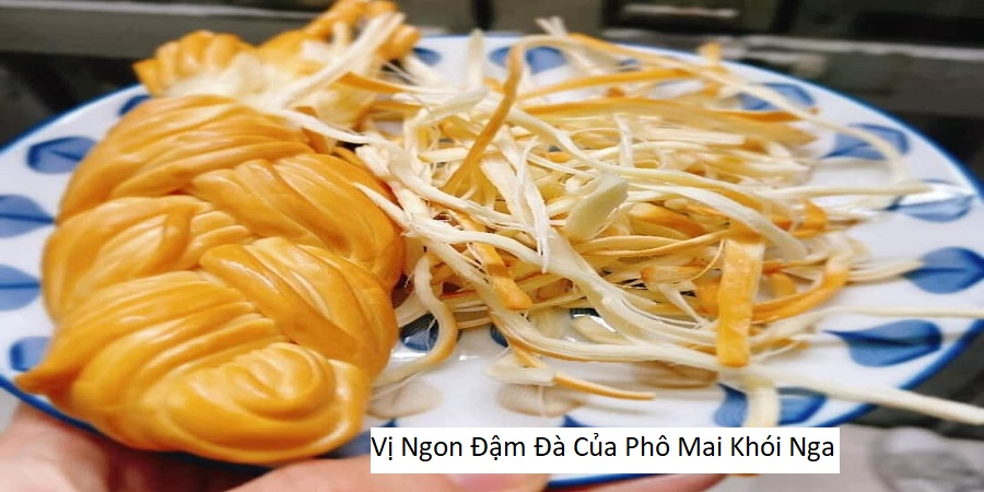 Vị Ngon Đậm Đà Của Phô Mai Khói Nga